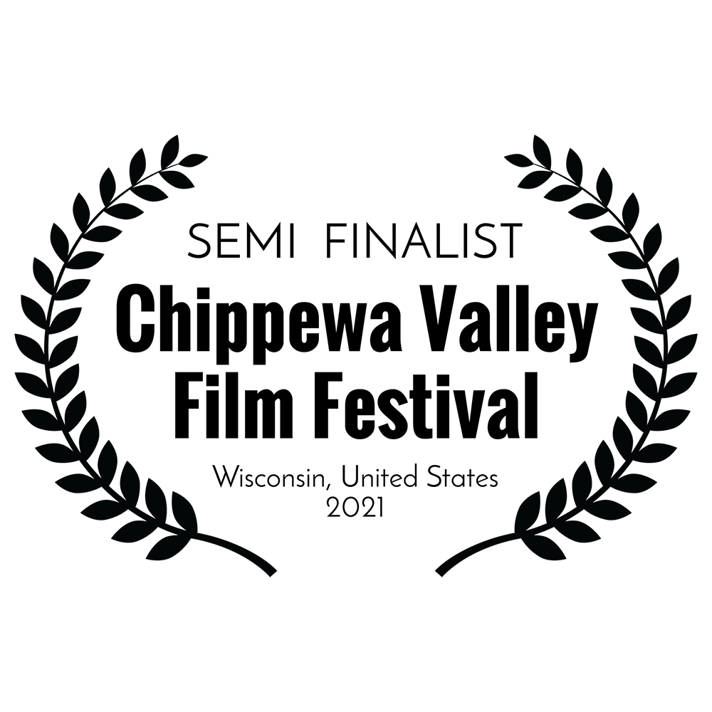 1- SEMI FINALIST - Chippewa Valley Film Festival - Wisconsin United States 2021